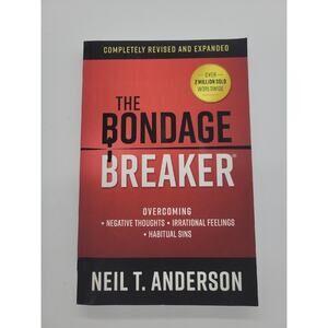 The Bondage Breaker Overcoming Negative Thoughts Irrational Feelings N. Anderson